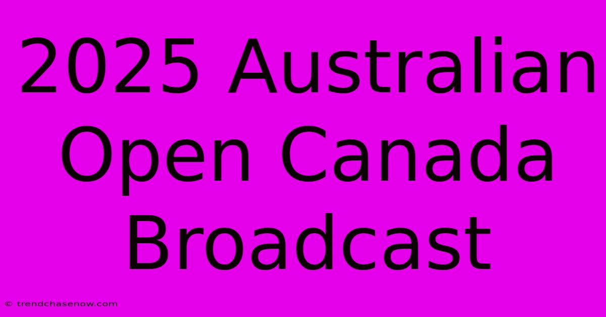 2025 Australian Open Canada Broadcast