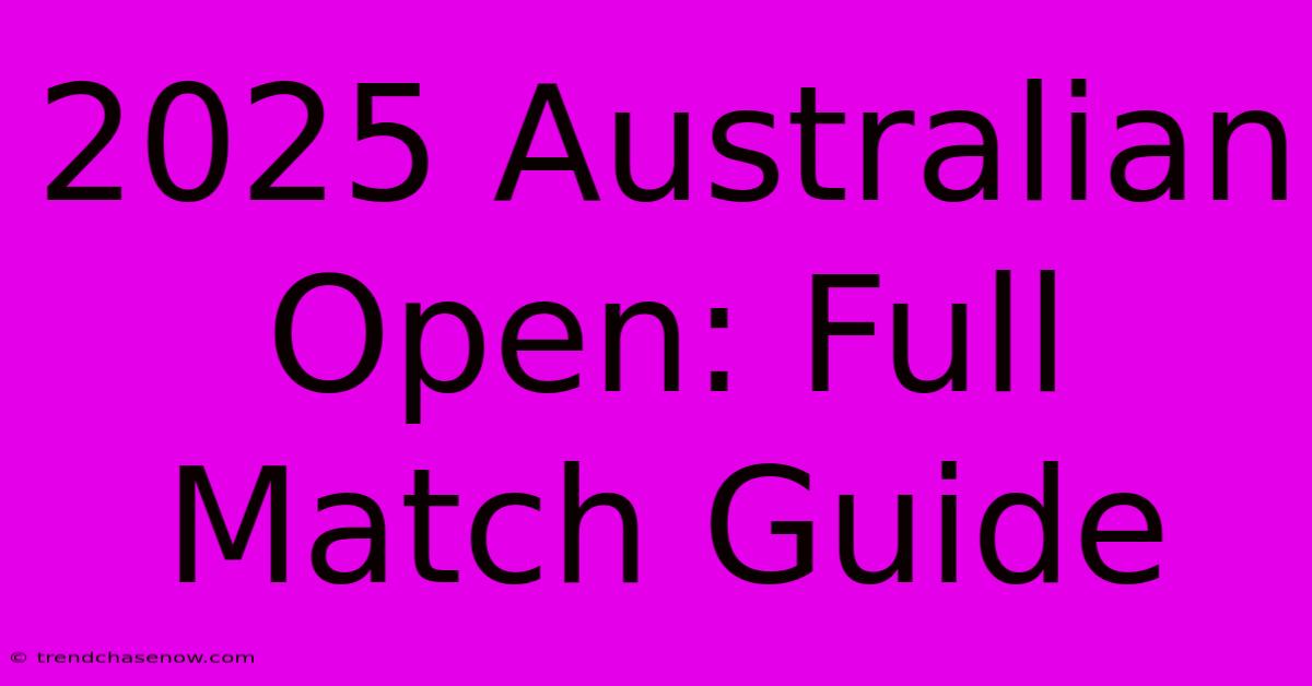 2025 Australian Open: Full Match Guide