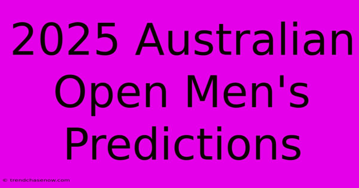 2025 Australian Open Men's Predictions