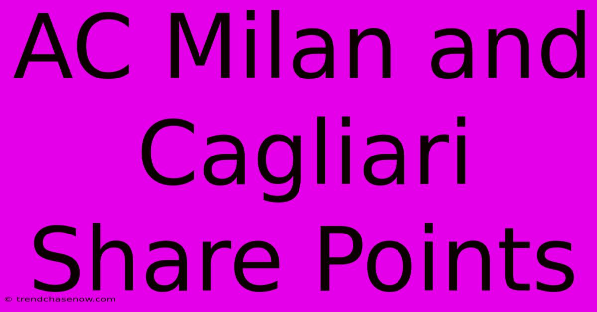 AC Milan And Cagliari Share Points