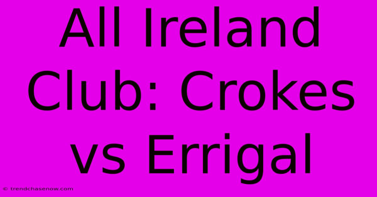 All Ireland Club: Crokes Vs Errigal