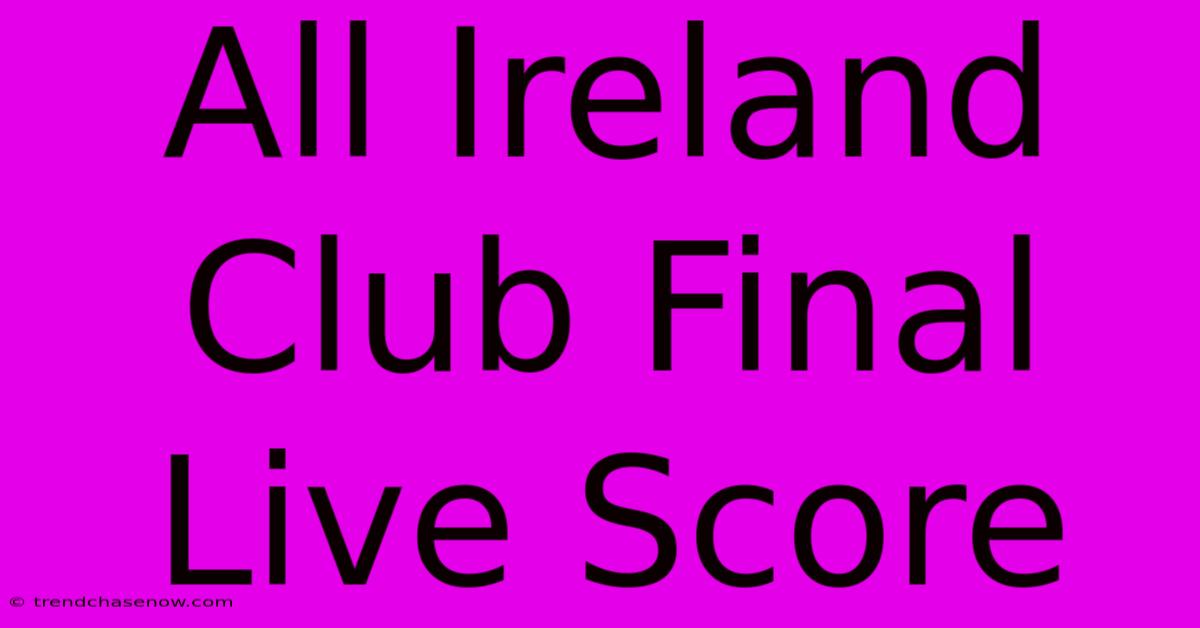 All Ireland Club Final Live Score