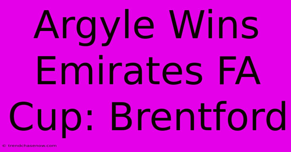 Argyle Wins Emirates FA Cup: Brentford