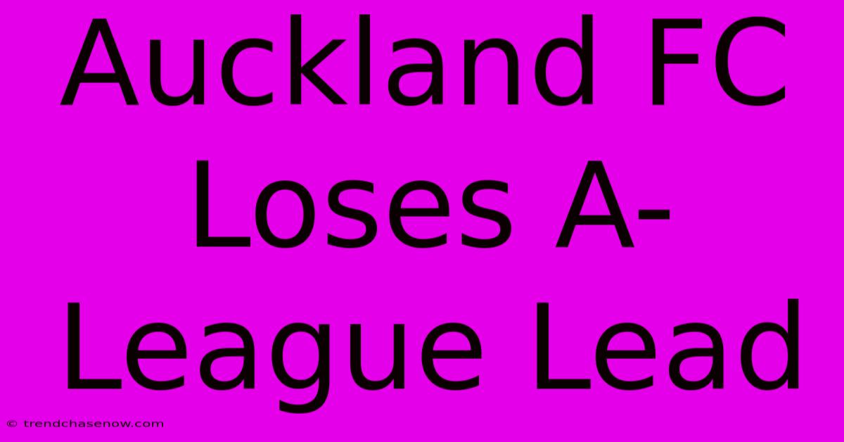 Auckland FC Loses A-League Lead