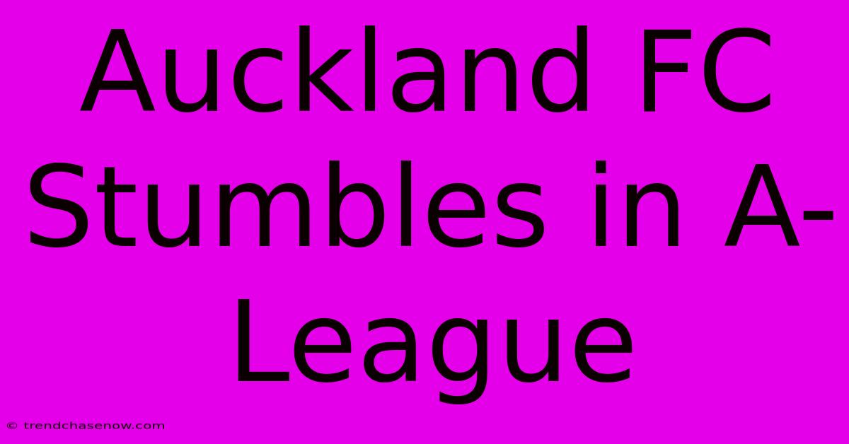 Auckland FC Stumbles In A-League