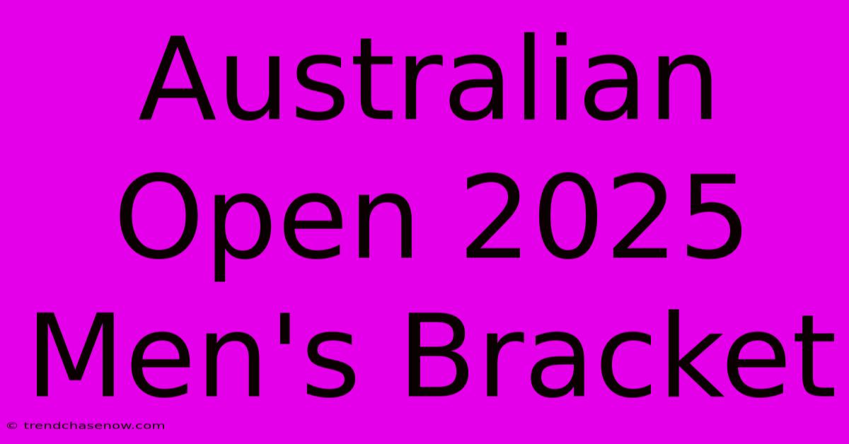 Australian Open 2025 Men's Bracket