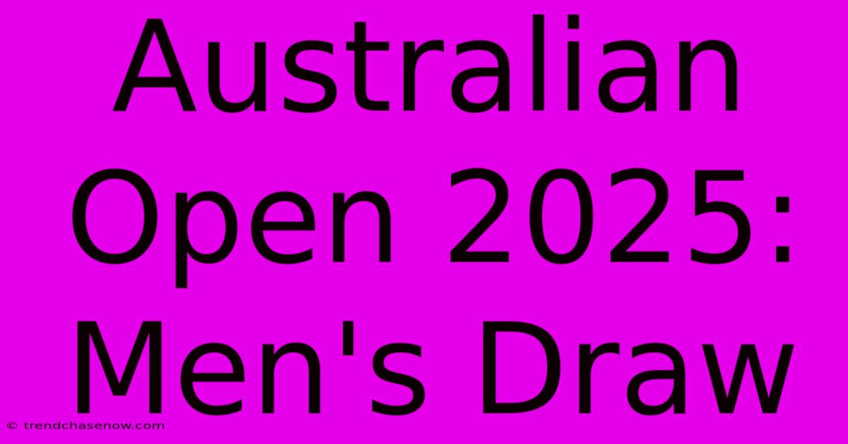 Australian Open 2025: Men's Draw