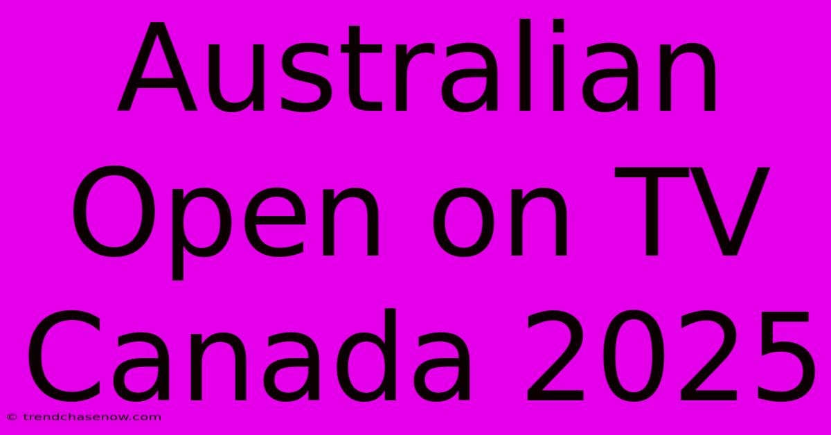 Australian Open On TV Canada 2025