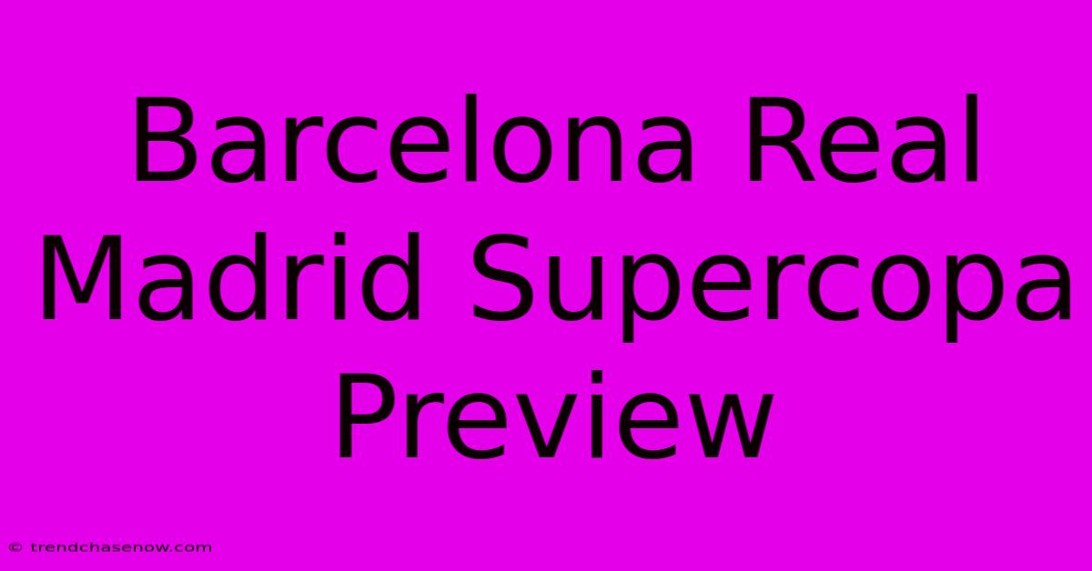 Barcelona Real Madrid Supercopa Preview