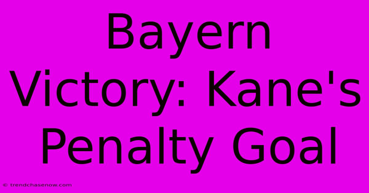 Bayern Victory: Kane's Penalty Goal