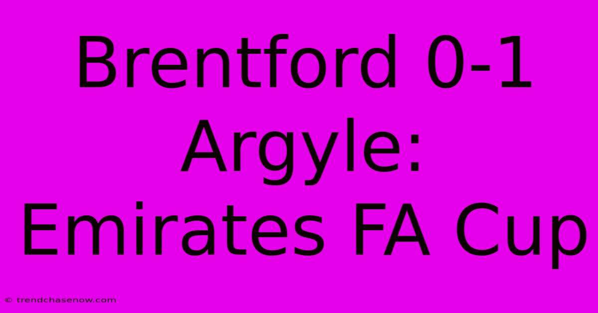 Brentford 0-1 Argyle: Emirates FA Cup