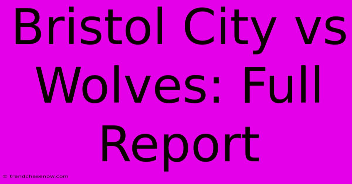 Bristol City Vs Wolves: Full Report