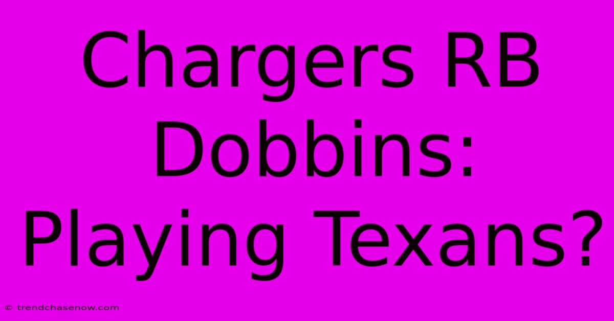 Chargers RB Dobbins: Playing Texans?