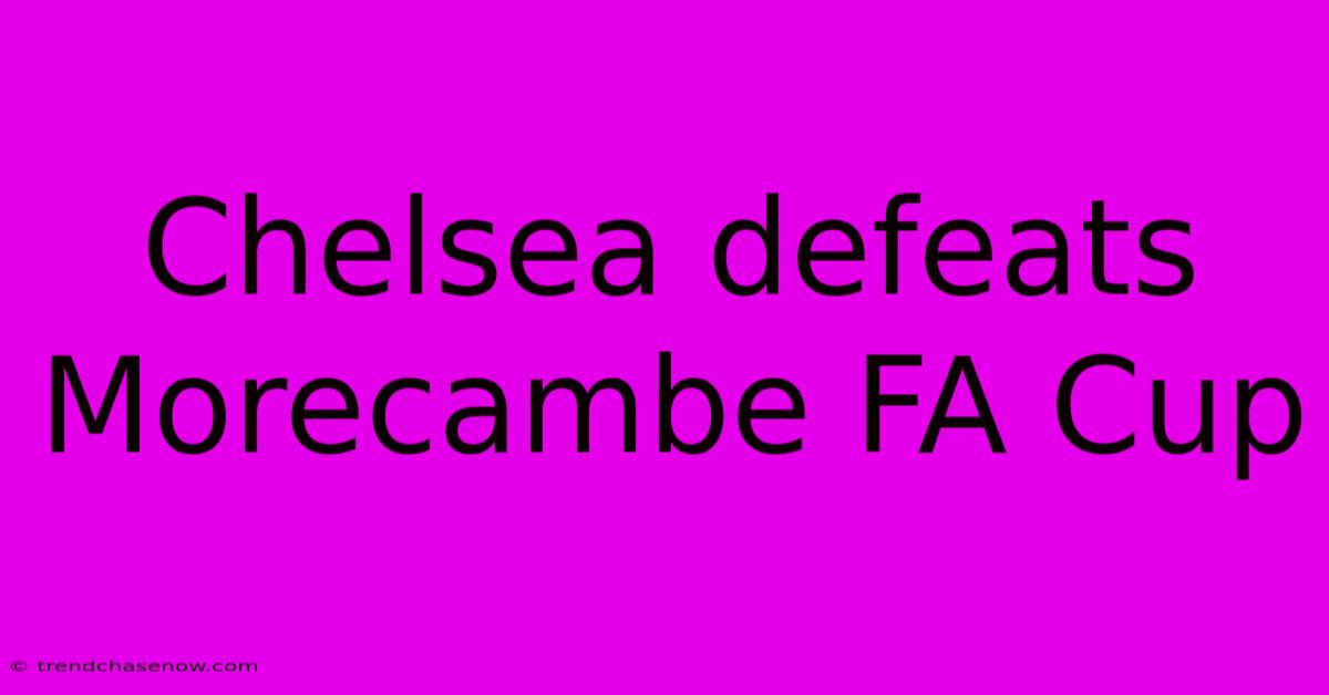 Chelsea Defeats Morecambe FA Cup