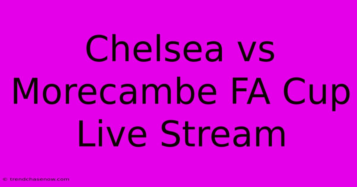 Chelsea Vs Morecambe FA Cup Live Stream