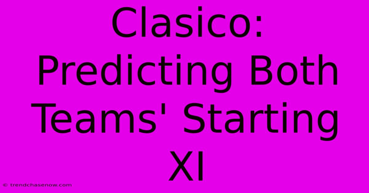 Clasico: Predicting Both Teams' Starting XI