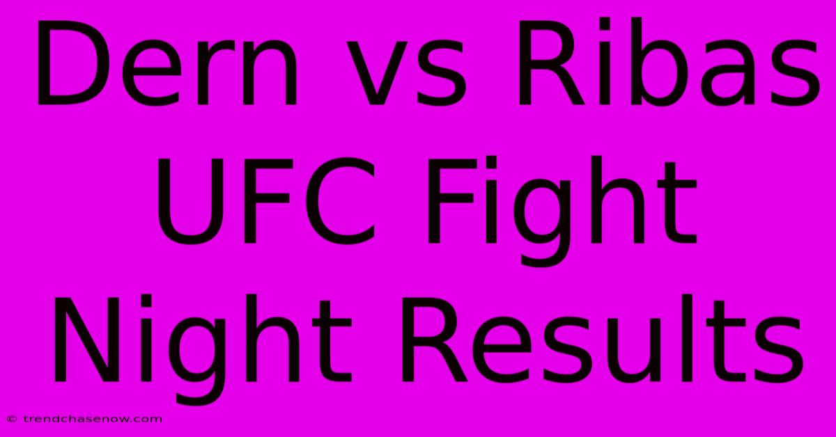 Dern Vs Ribas UFC Fight Night Results