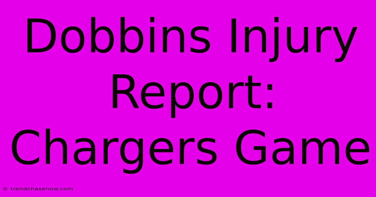 Dobbins Injury Report: Chargers Game