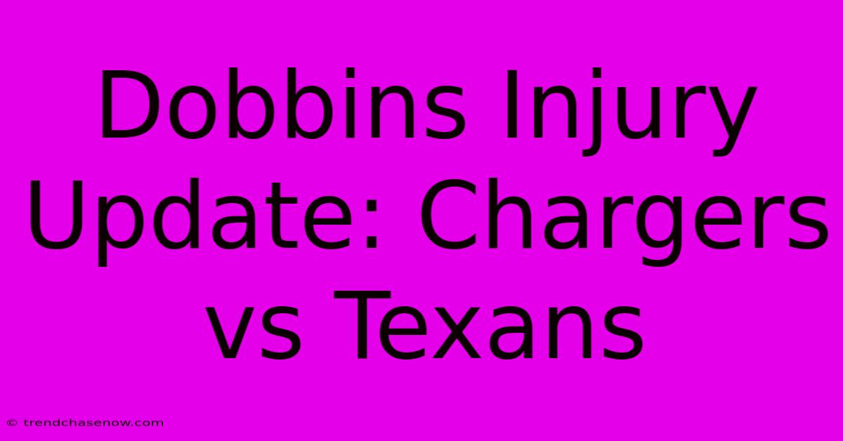 Dobbins Injury Update: Chargers Vs Texans