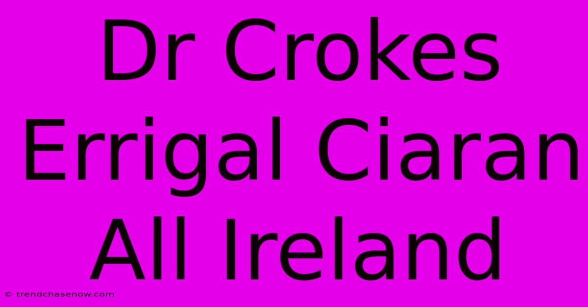 Dr Crokes Errigal Ciaran All Ireland