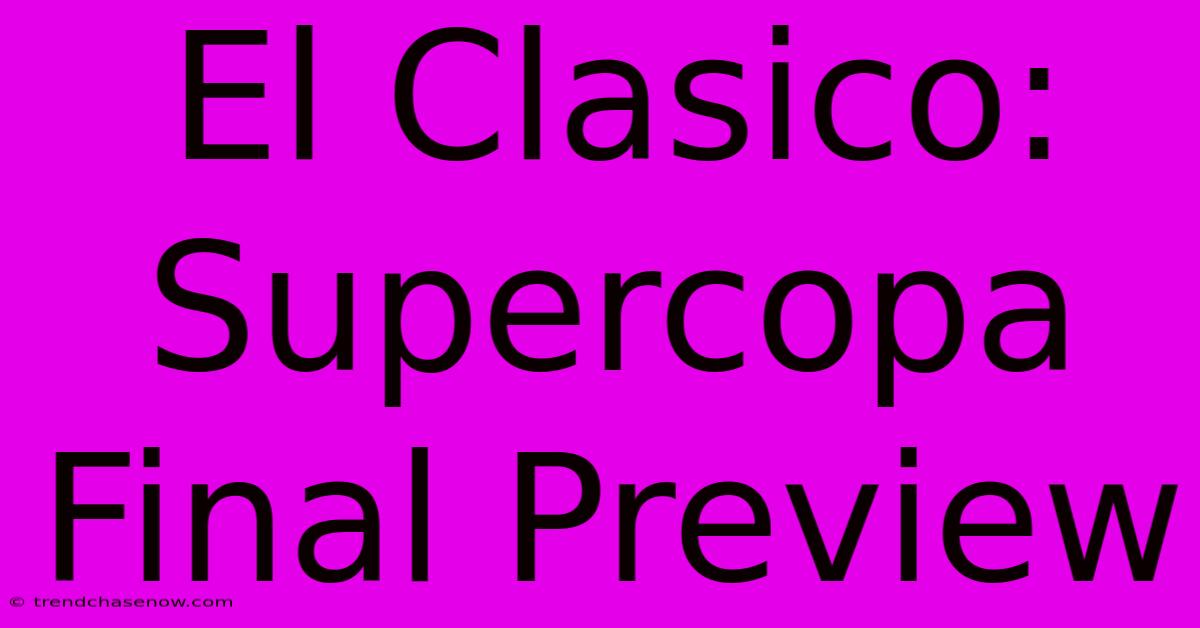 El Clasico: Supercopa Final Preview