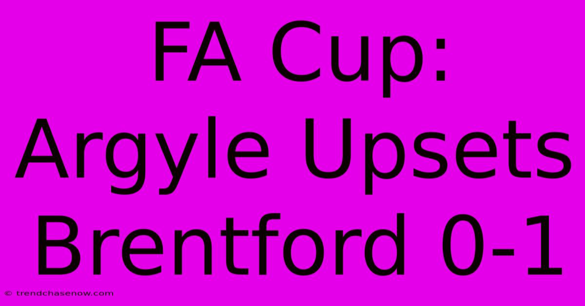 FA Cup: Argyle Upsets Brentford 0-1