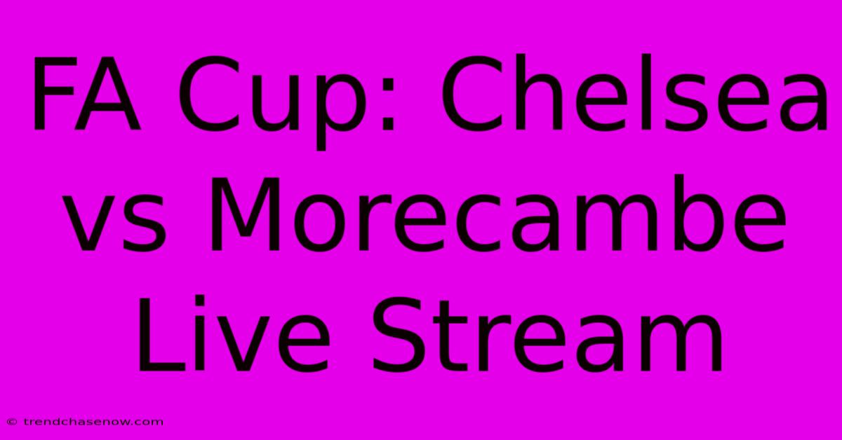 FA Cup: Chelsea Vs Morecambe Live Stream