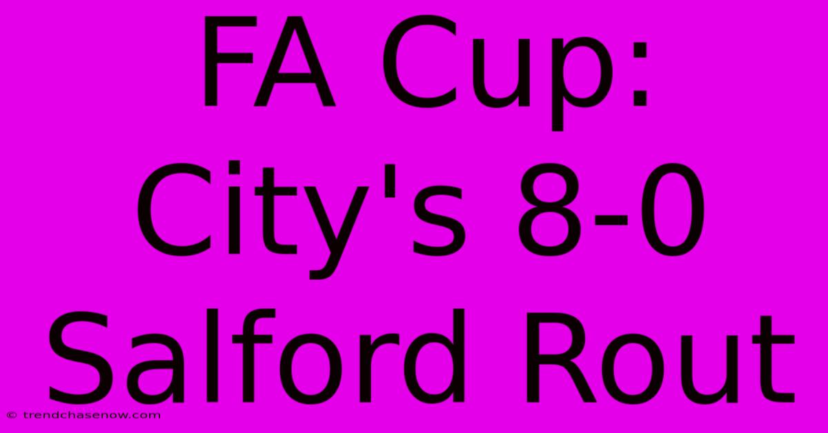 FA Cup: City's 8-0 Salford Rout