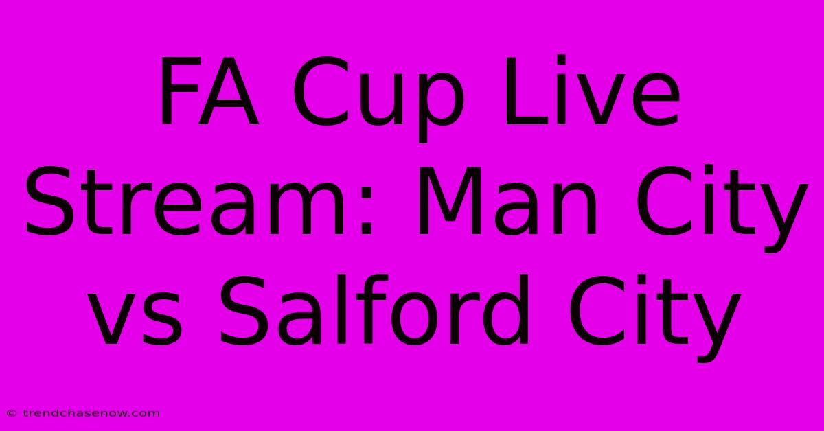 FA Cup Live Stream: Man City Vs Salford City