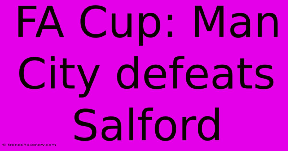 FA Cup: Man City Defeats Salford