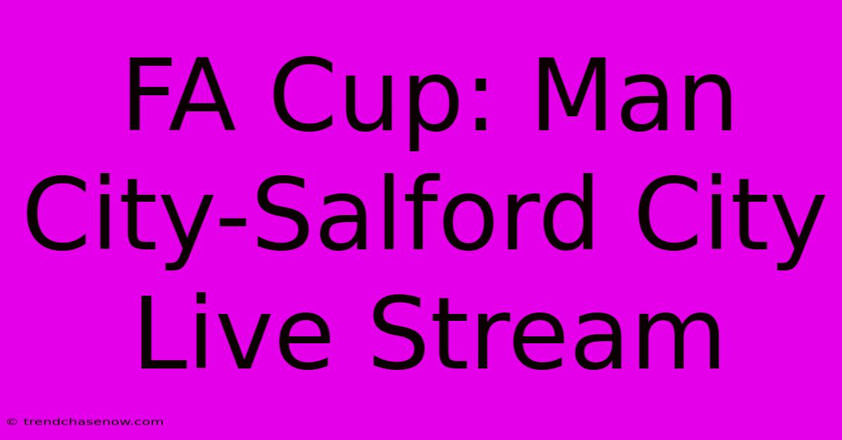 FA Cup: Man City-Salford City Live Stream