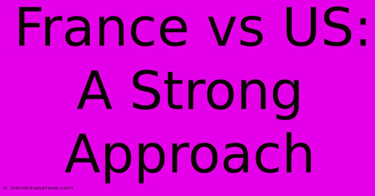 France Vs US: A Strong Approach