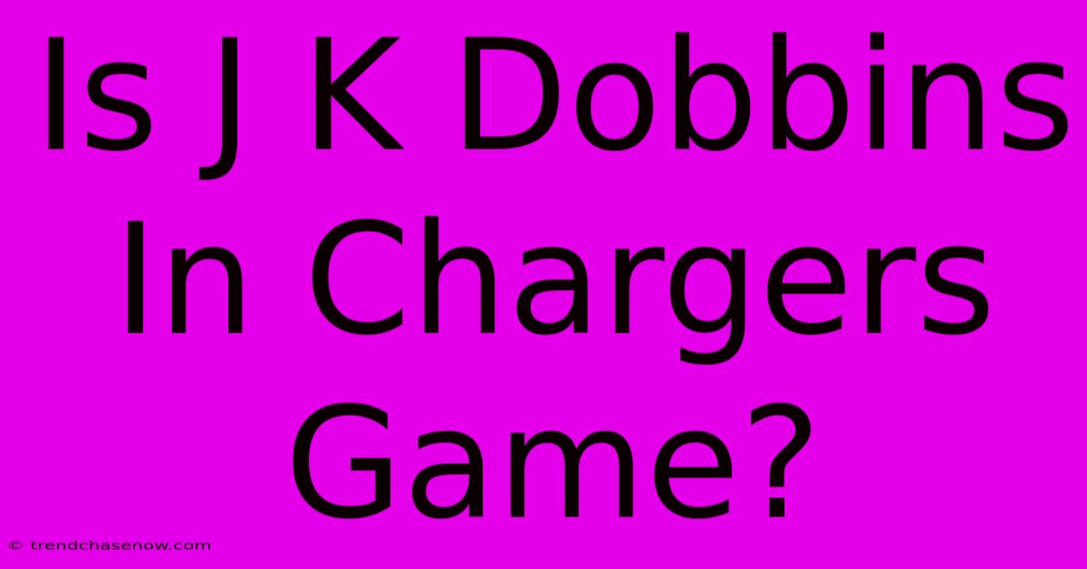 Is J K Dobbins In Chargers Game?