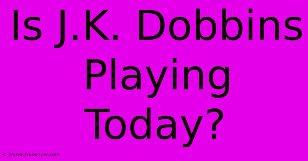 Is J.K. Dobbins Playing Today?