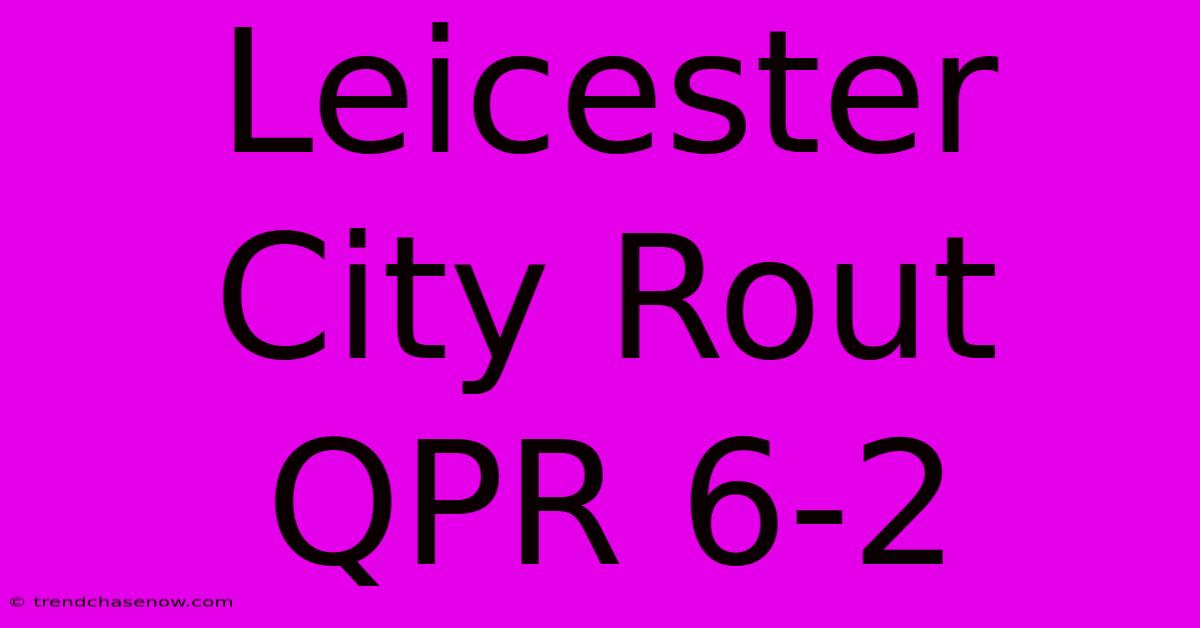 Leicester City Rout QPR 6-2