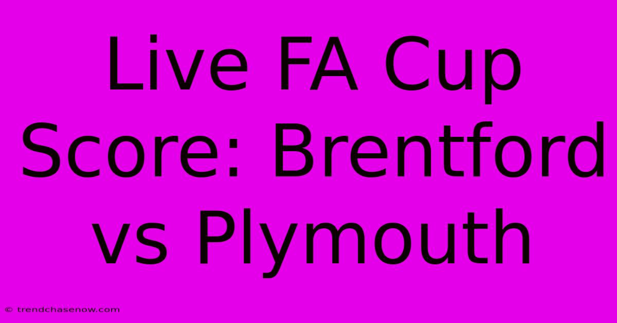 Live FA Cup Score: Brentford Vs Plymouth