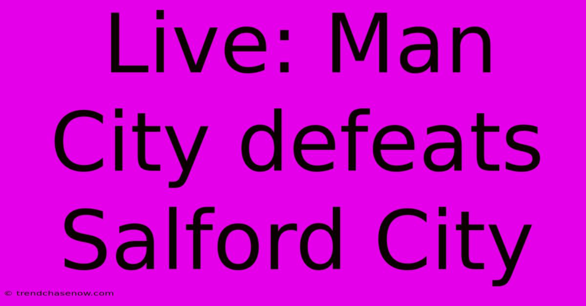 Live: Man City Defeats Salford City