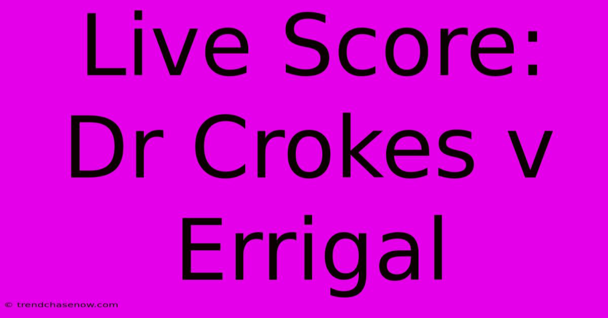 Live Score: Dr Crokes V Errigal