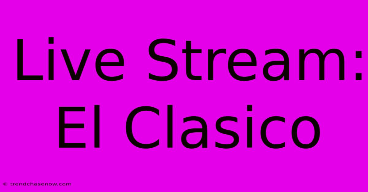 Live Stream: El Clasico