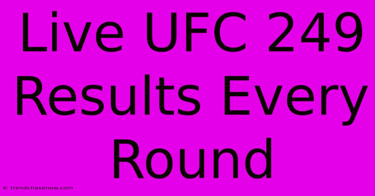 Live UFC 249 Results Every Round