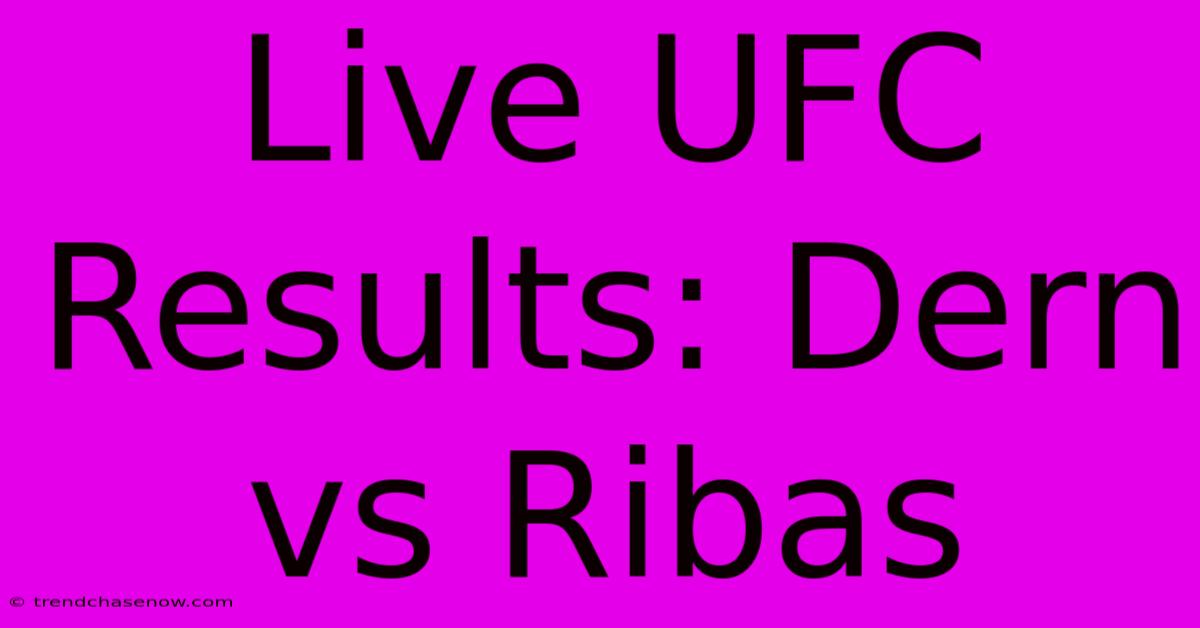 Live UFC Results: Dern Vs Ribas