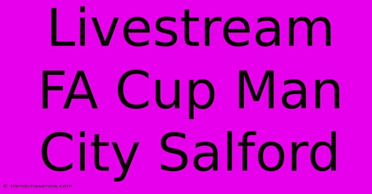 Livestream FA Cup Man City Salford