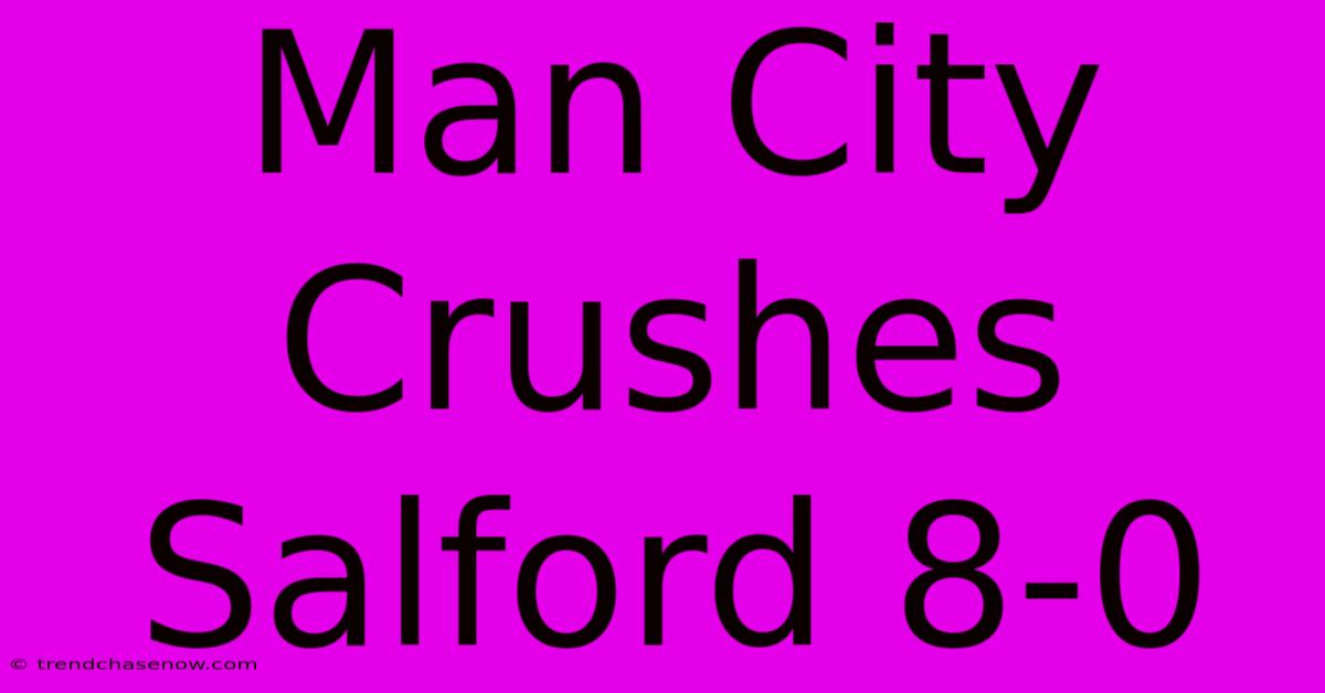 Man City Crushes Salford 8-0