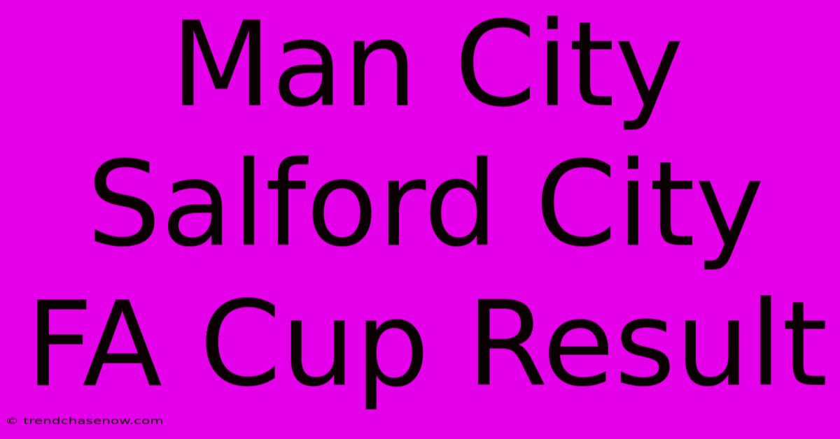 Man City Salford City FA Cup Result