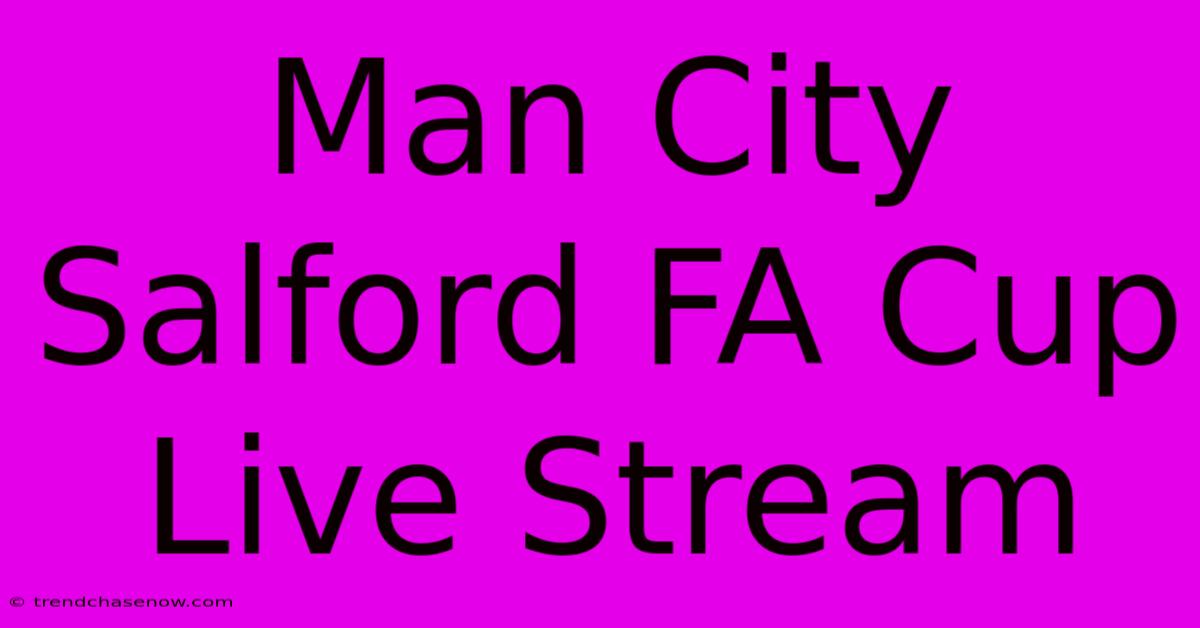 Man City Salford FA Cup Live Stream