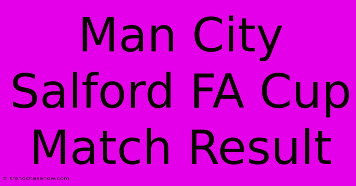 Man City Salford FA Cup Match Result