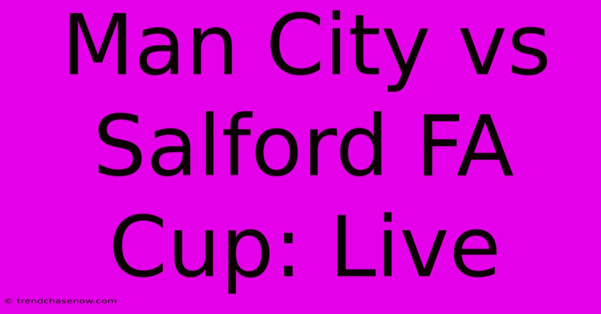 Man City Vs Salford FA Cup: Live