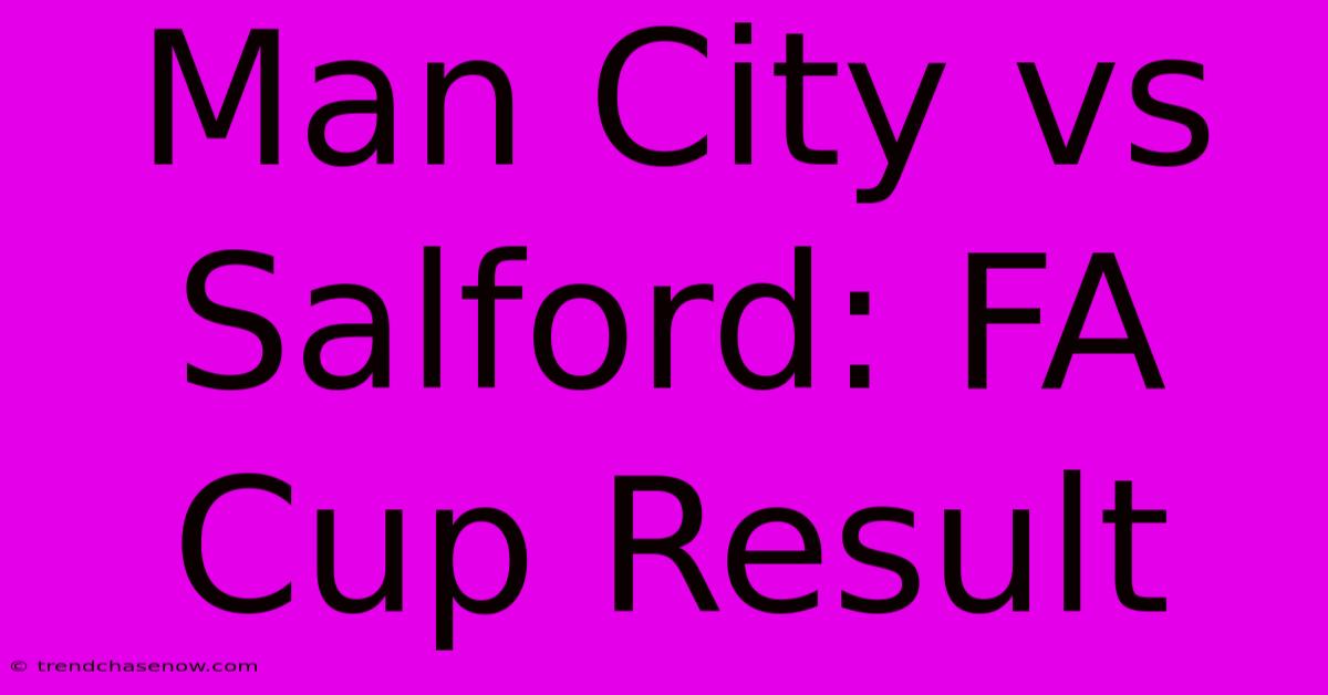 Man City Vs Salford: FA Cup Result