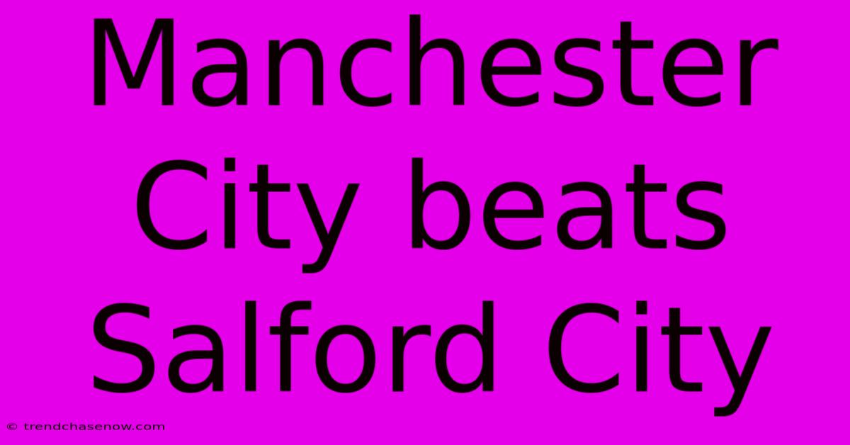 Manchester City Beats Salford City