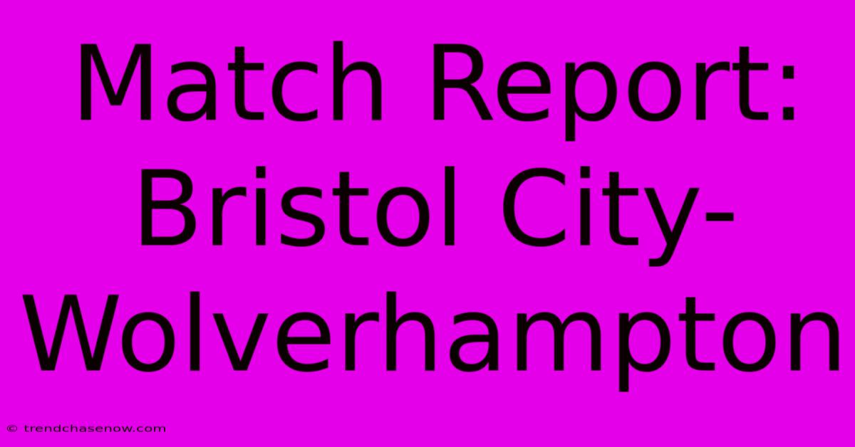 Match Report: Bristol City-Wolverhampton